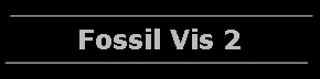 Fossil Vis 2